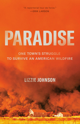 Paradise: One Town's Struggle to Survive an American Wildfire By Lizzie Johnson Cover Image