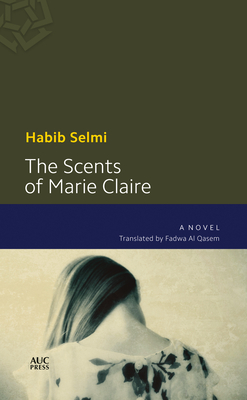 The Scents of Marie-Claire By Habib Selmi, Fadwa Al Qasem (Translator) Cover Image