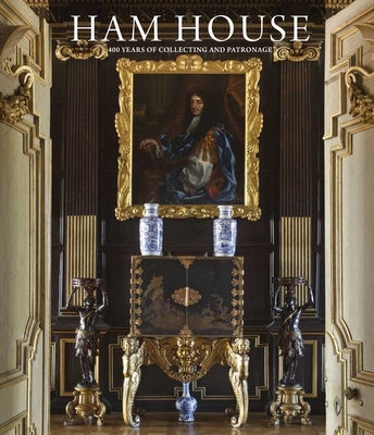 Ham House: 400 Years of Collecting and Patronage By Christopher Rowell (Editor) Cover Image