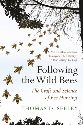 Following the Wild Bees: The Craft and Science of Bee Hunting By Thomas D. Seeley Cover Image