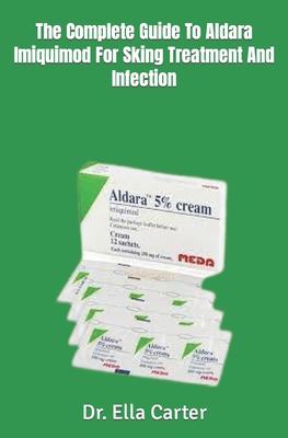 The Complete Guide To Aldara Imiquimod For Sking Treatment And Infection Cover Image