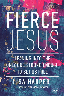 Cover for Fierce Jesus: Leaning into the Only One Strong Enough to Set Us Free