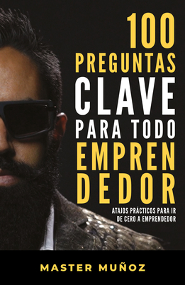 100 preguntas clave para todo emprendedor / 100 Key Questions for Every Entrepreneur Cover Image