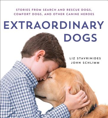 Extraordinary Dogs: Stories from Search and Rescue Dogs, Comfort Dogs, and Other Canine Heroes By Liz Stavrinides, John Schlimm Cover Image