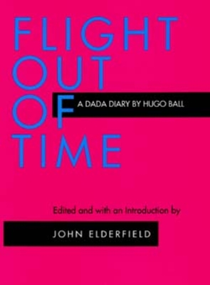 Flight Out of Time: A Dada Diary (Documents of Twentieth-Century Art)