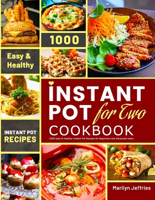 The Ultimate Instant Pot for Two Cookbook: 1000 Easy & Healthy Instant Pot Recipes for Beginners and Advanced Users By Marilyn Jeffries Cover Image