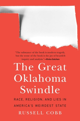 The Great Oklahoma Swindle: Race, Religion, and Lies in America's Weirdest State By Russell Cobb Cover Image