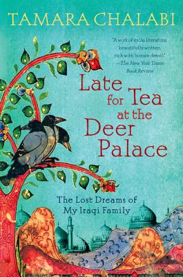 Late for Tea at the Deer Palace: The Lost Dreams of My Iraqi Family By Tamara Chalabi Cover Image