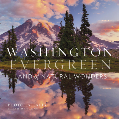 Washington, Evergreen: Land of Natural Wonders By Photo Cascadia, Robert Michael Pyle (Foreword by) Cover Image