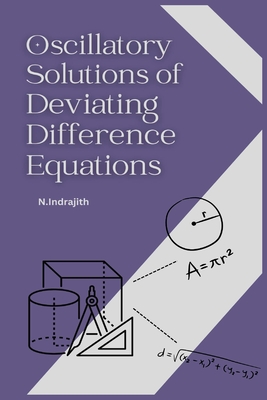 Oscillatory Solutions of Deviating Difference Equations By Indrajith N Cover Image