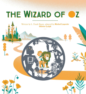 The Wizard of Oz By L. Frank Baum, Olivier Latyk (Illustrator), Michel Laporte (Adapted by) Cover Image
