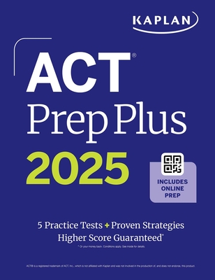 ACT Prep Plus 2025: Includes 5 Full Length Practice Tests, 100s of Practice Questions, and 1 Year Access to Online Quizzes and Video Instruction (Kaplan Test Prep) Cover Image