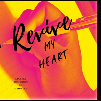 Revive my Heart: A poetry collection By Massie Lee Cover Image
