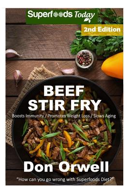 Beef Stir Fry: Over 55 Quick & Easy Gluten Free Low Cholesterol Whole Foods Recipes full of Antioxidants & Phytochemicals By Don Orwell Cover Image