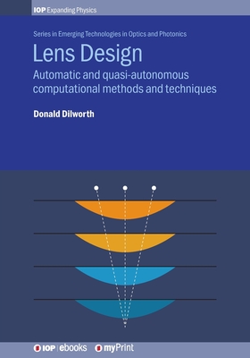 Lens Design: Automatic and quasi-autonomous computational methods and techniques By Donald Dilworth Cover Image