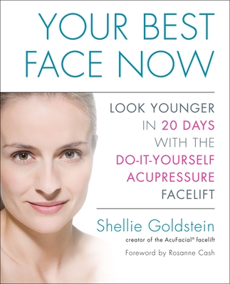 Your Best Face Now: Look Younger in 20 Days with the Do-It-Yourself Acupressure Facelift Cover Image