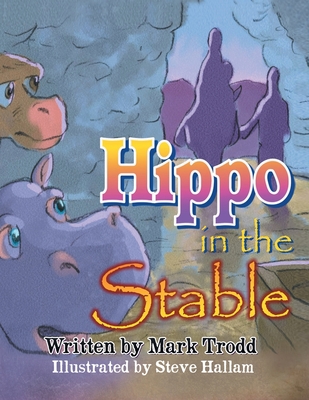 Hippo in the Stable By Mark Trodd, Steve Hallam (Illustrator) Cover Image