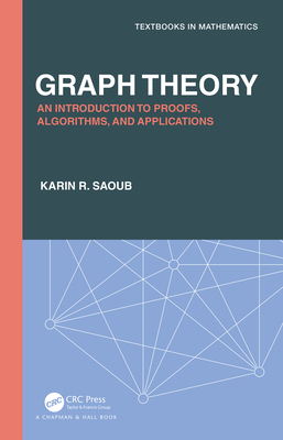 Graph Theory: An Introduction to Proofs, Algorithms, and Applications (Textbooks in Mathematics) Cover Image