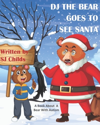 DJ the Bear Goes to See Santa: A Book About A Bear With Autism (Healthy Minds Create Healthy Futures #5)