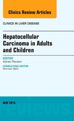 Hepatocellular Carcinoma in Adults and Children, an Issue of Clinics in Liver Disease: Volume 19-2 (Clinics: Internal Medicine #19) Cover Image