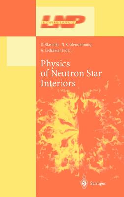 Physics of Neutron Star Interiors (Lecture Notes in Physics #578) By D. Blaschke (Editor), N. K. Glendenning (Editor), A. Sedrakian (Editor) Cover Image