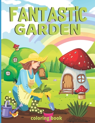 Fantastic gardens Coloring Book: Flowerbed nature Lover & Flowers, butterfly, Green nature Relaxation book By Lawn Published Cover Image