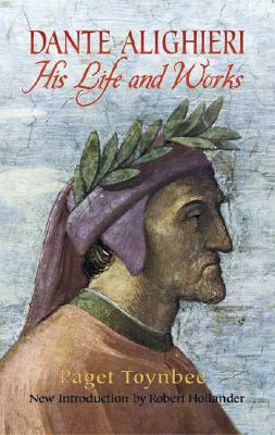 Dante Alighieri: His Life and Works By Paget Toynbee, Robert Hollander (Introduction by) Cover Image