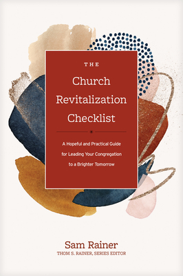 The Church Revitalization Checklist: A Hopeful and Practical Guide for Leading Your Congregation to a Brighter Tomorrow By Sam Rainer Cover Image