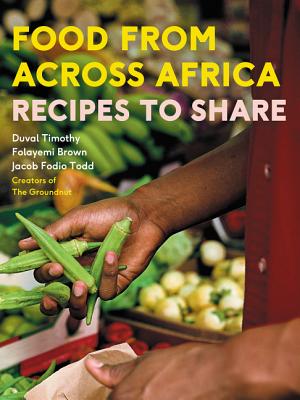 Food From Across Africa: Recipes to Share By Duval Timothy, Jacob Fodio Todd, Folayemi Brown Cover Image