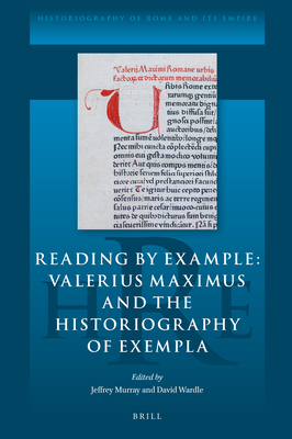 Reading by Example: Valerius Maximus and the Historiography of Exempla ...