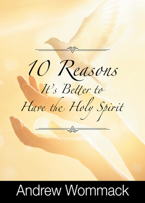 10 Reasons It's Better to Have the Holy Spirit By Andrew Wommack Cover Image