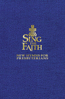 Sing the Faith, Pew Edition: New Hymns for Presbyterians Cover Image
