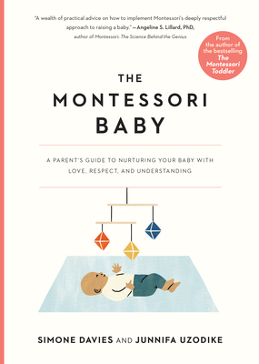 The Montessori Baby: A Parent's Guide to Nurturing Your Baby with Love, Respect, and Understanding (The Parents' Guide to Montessori #2)