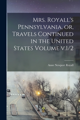 Mrs. Royall's Pennsylvania, or, Travels Continued in the United States Volume v.1/2 Cover Image
