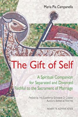 The Gift of Self: A Spiritual Companion for Separated and Divorced Faithful to the Sacrament of Marriage Cover Image