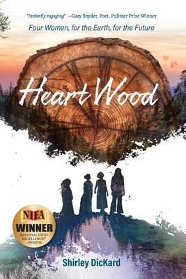 Heart Wood: Four Women, for the Earth, for the Future By Shirley J. Dickard Cover Image
