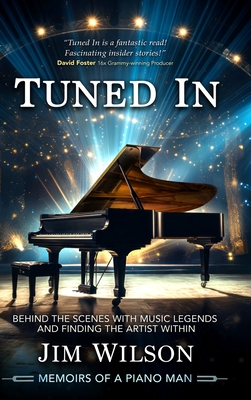 Tuned In - Memoirs of a Piano Man: Behind the Scenes with Music Legends and Finding the Artist Within Cover Image