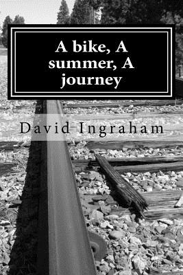 A bike, A summer, A journey By David B. Ingraham Cover Image