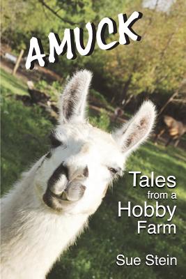 Amuck: Tales From a Hobby Farm