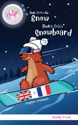 Bilingue Français Anglais Roman Enfant (8 ans +). Help ! Suis Accro Au Snow / Dude's Gotta Snowboard Cover Image