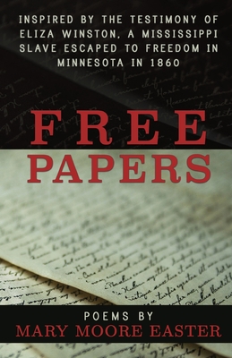 Free Papers: inspired by the testimony of Eliza Winston, a Mississippi slave freed in Minnesota in 1860