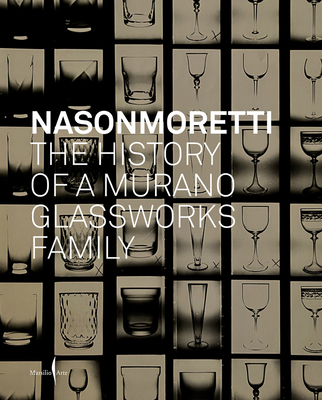 Nasonmoretti: The History of a Murano Glassworks Family Cover Image