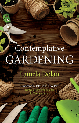 Contemplative Gardening By Pamela Dolan, Peter Raven (Foreword by) Cover Image
