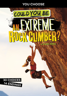 Could You Be an Extreme Rock Climber? By Blake Hoena Cover Image