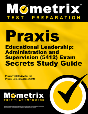 Praxis Educational Leadership: Administration and Supervision (5412) Exam Secrets Study Guide: Praxis Test Review for the Praxis Subject Assessments Cover Image