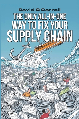The Only All In-One-Way to Fix Your Supply Chain By David Carrroll Cover Image