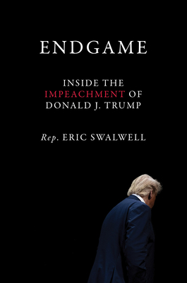 Endgame: Inside the Impeachment of Donald J. Trump By Eric Swalwell Cover Image