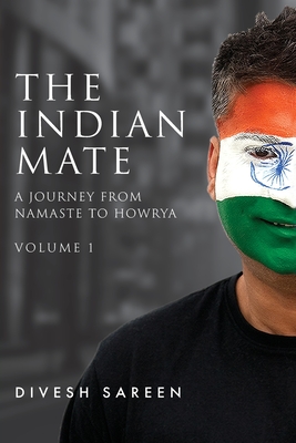 The Indian Mate Volume 1: A journey from namaste to howrya By Divesh Sareen Cover Image