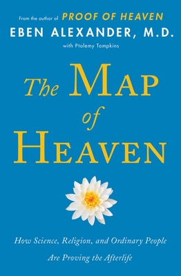 The Map of Heaven: How Science, Religion, and Ordinary People Are Proving the Afterlife Cover Image