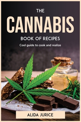 The Cannabis Book Of Recipes: Cool guide to cook and realize